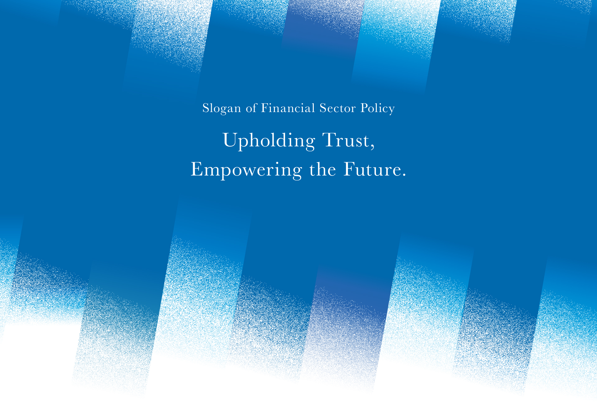 Slogan of Financial Sector Policy [Upholding Trust, Empowering the Future.]