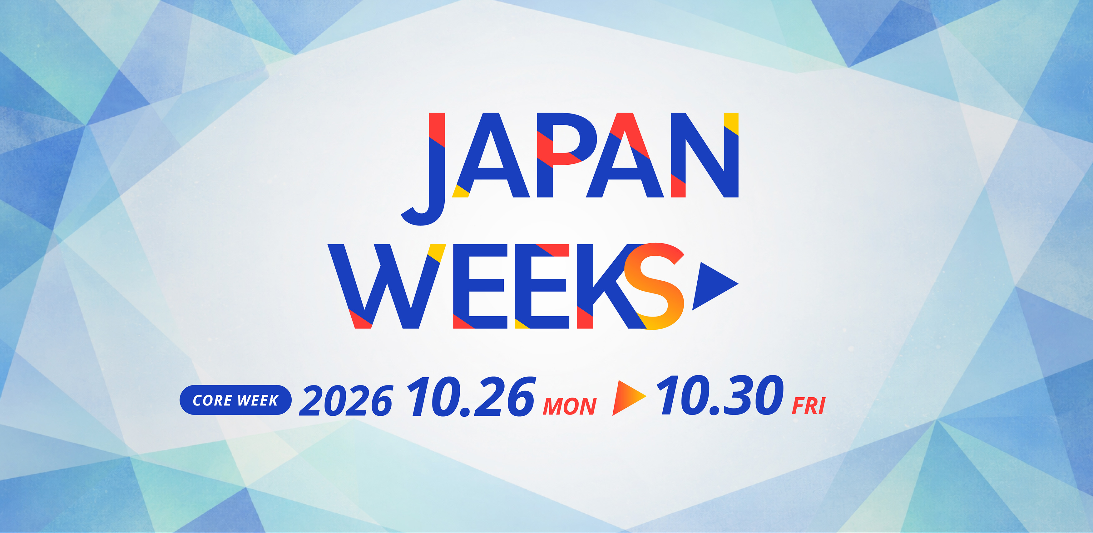 Japan Weeks Promote Japan as a Leading Asset Management and Financial Center 2026.10.26 MON - 10.30 FRI Core week