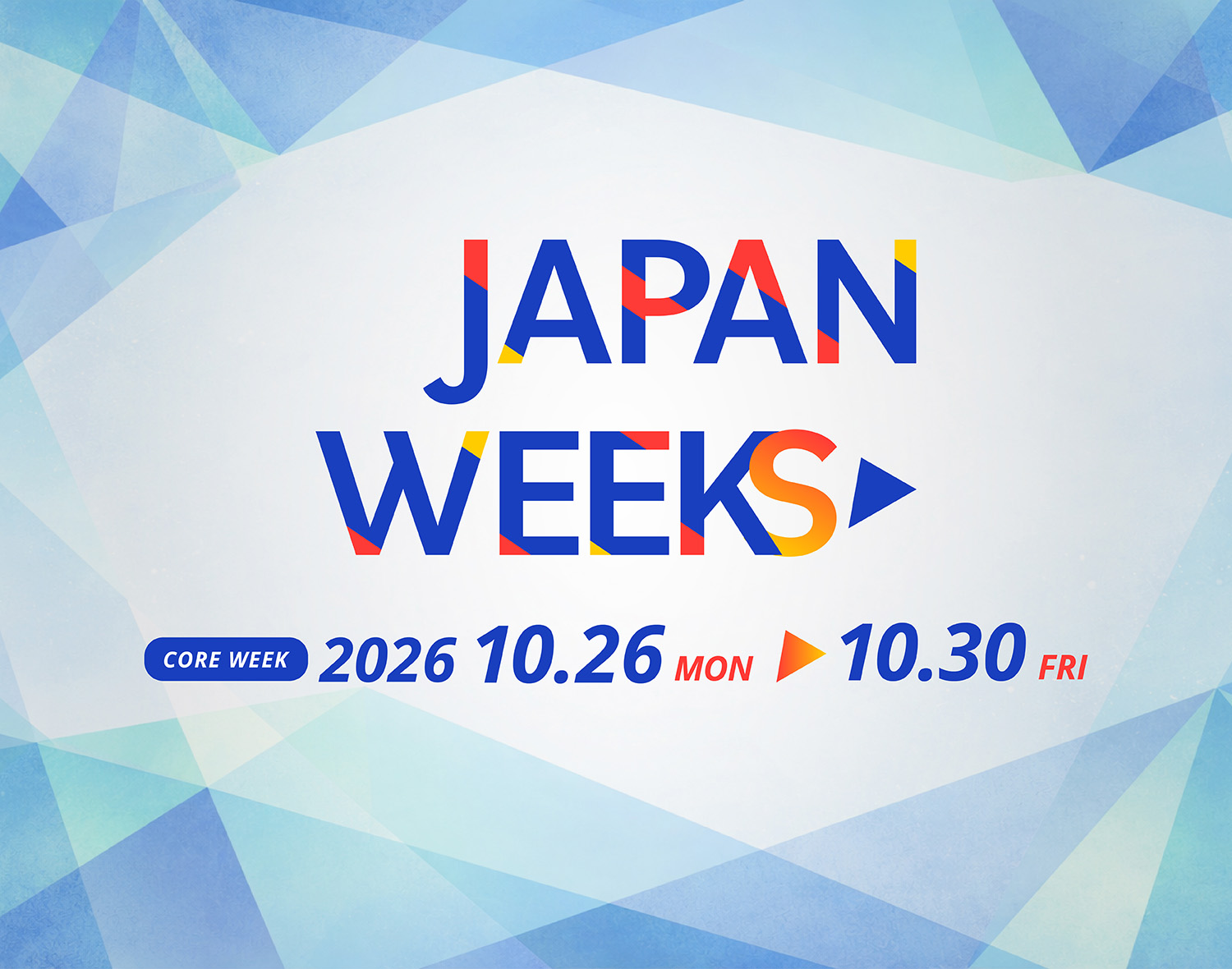 Japan Weeks Promote Japan as a Leading Asset Management and Financial Center 2025.10.26 MON - 10.30 FRI Core week